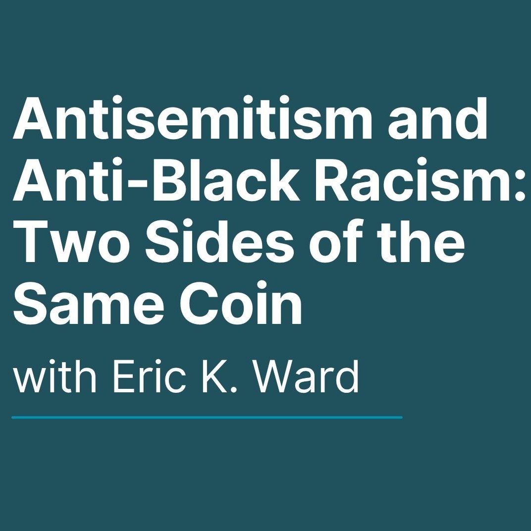 Antisemitism and Anti-Black Racism with Eric K. Ward (Temple Sinai)